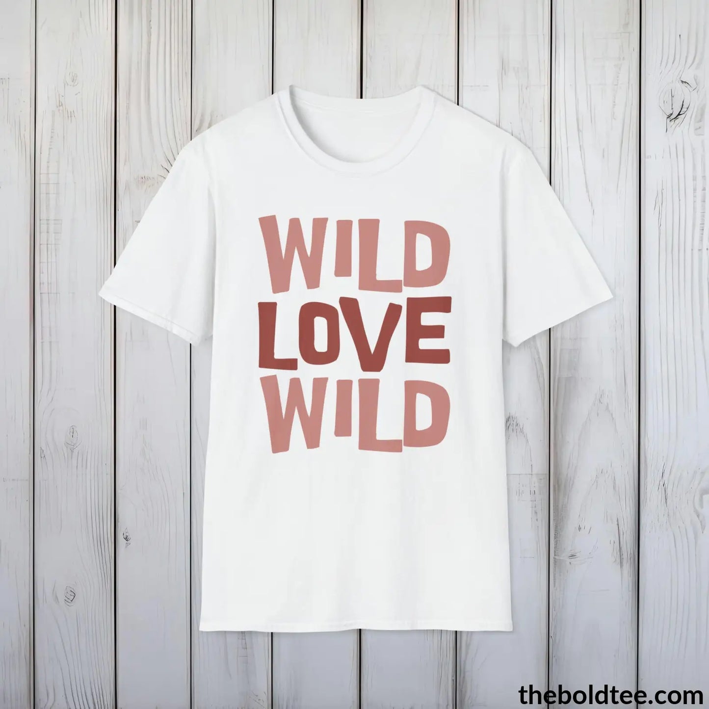 T-Shirt Wild Love Graphic T-Shirt - Soft Casual Positive Love Quote Shirt - Adventurous Love Quote Inspirational Tee - 8 Stylish Trendy Colors